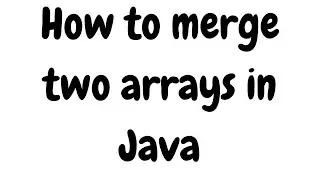 #6 Merge Two Arrays Into Single Array In Java