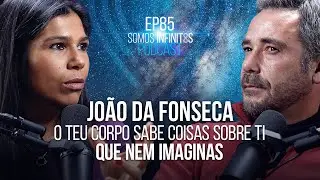 EP85 - João da Fonseca - O Teu Corpo Sabe Coisas Sobre ti que nem Imaginas