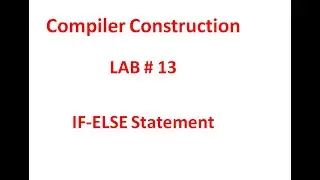 Compiler Construction: Lab#13 (IF-ELSE Statement Syntax)