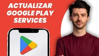 C&oacute;mo actualizar Google Play Services (GU&Iacute;A F&Aacute;CIL)
