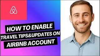 How to Enable Travel Tips and Updates on Airbnb Account