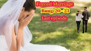Forced Marriage 20 - 23 (Last episode)