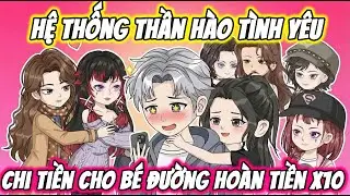 FULL ( Tập 1-30 ) | Hệ Thống Thần Hào Tình Yêu Chi Tiền Cho Bé Đường Hoàn Tiền X10 | Thi Vietsub