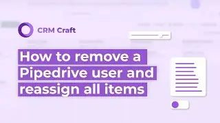 Remove & Reassign Pipedrive User Items in Minutes - CRM Craft