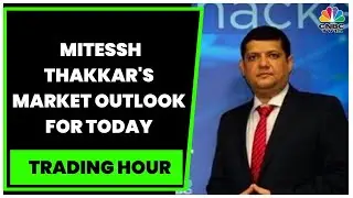 Market Strategist Mitessh Thakkar Gives A Technical Check On Markets | Trading Hour | CNBC-TV18