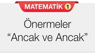 Önermeler - Bileşik Önermeler - Ancak ve Ancak Bağlacı