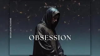 Obsession - Oriental Deep House | Mixtazia Production