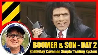 BOOMER & SON - Episode 2 - $500/day 'Caveman Simple' Trading System
