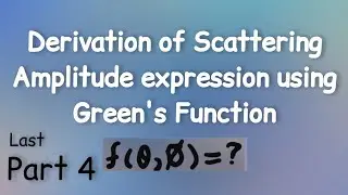 Part 4 of 4-Finding Scattering Amplitude by Green's Function method