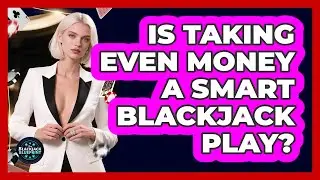 Is Taking Even Money A Smart Blackjack Play?