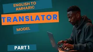 English Amharic Translator Model Part 1 | Introduction and Setup #ai #python #huggingface