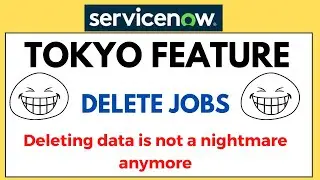 ServiceNow Tokyo Feature | ServiceNow Delete  Jobs