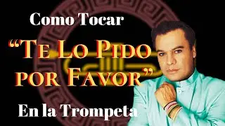 Como tocar “Te Lo Pido por Favor” en la Trompeta
