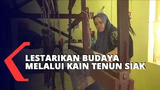 Lestarikan Budaya Melalui Kain Tenun Siak | Sejarah Nusantara