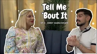 Tell Me 'Bout It   Ep  2   Sasha Divain