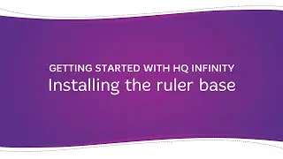 Getting Started with HQ Infinity: Installing the ruler base