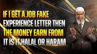 If i get a job fake experience letter then the money earn from it is it halal - Dr Zakir Naik