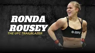 Ronda Rousey IS The UFC Trailblazer