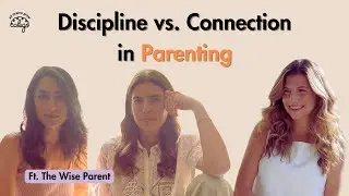Discipline vs. Connection: How To Navigate The Parenting Dilemma With The Wise Parent
