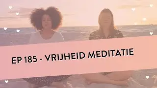 EP 185 – Vrijheid Meditatie | Voor Meer Innerlijke Vrijheid | Geleide Meditatie