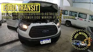 Ford Transit No Funcionan los Espejos Electricos / Power Side Mirror Not Working