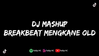DJ MASHUP BREAKBEAT OLD || MENGKANE