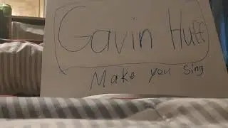 Make you sing.             Gavin Huff