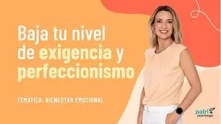 Baja tu nivel de exigencia y perfeccionismo