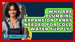 Why Are Plumbing Expansion Tanks Needed For Cold Water Supply? - Plumbing DIY Daily