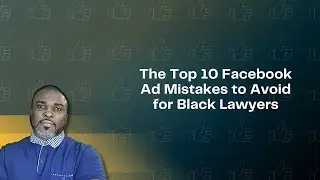 The Top 10 Facebook Ad Mistakes to Avoid for Black Lawyers and How To Avoid Them