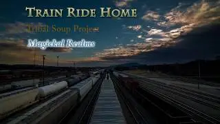 Train Ride Home - Tribal Soup Project - Magickal Realms CD