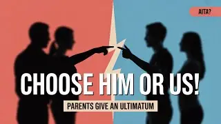 AITA for choosing my boyfriend over my controlling parents?