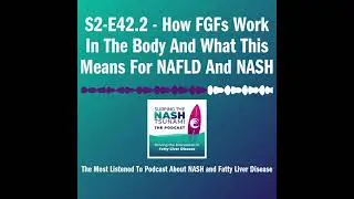S2-E42.2 - How FGFs Work In The Body And What This Means For NAFLD And NASH
