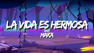 Maka - La Vida Es Hermosa (Letra / Lyrics)