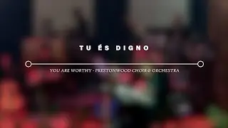 Tu És Digno - You Are Worthy - Prestonwood Choir & Orchestra