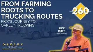 260: Farming Roots to Trucking Routes: Rick&rsquo;s Journey to Oakley Trucking