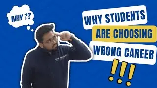 Why Students are making Wrong Career Choices ?