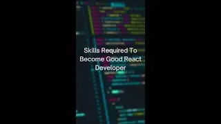 Top Skills Required to Become a Good React Developer.
