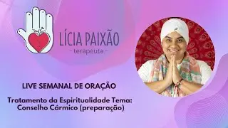 Live Semanal -Tratamento da Espiritualidade Tema: Conselho Cármico (preparação)