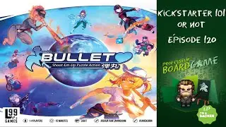 Kickstarter 101 or Not (EP120) Bullet💙 - Règles et critique
