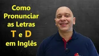 Como Pronuciar as Letras T e D em inglês