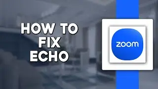 How To Fix Echo in Zoom (Quick & Easy)