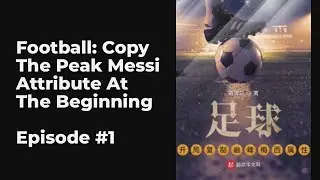 Football: Copy The Peak Messi Attribute At The Beginning EP1-10 FULL | 足球：开局复制巅峰梅西属性
