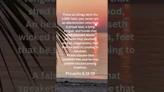 These six things doth the LORD hate:proverbs 6:16-19