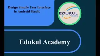 Design A Simple User Interface Using .xml file in Android Studio