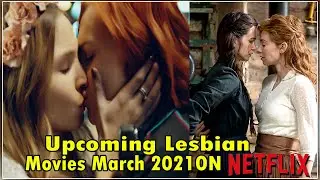 Upcoming Lesbian Movies March 2021 ON NETFLIX