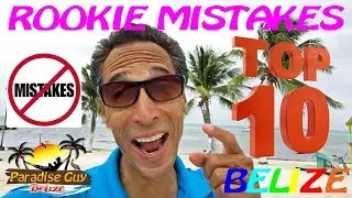 TOP 10 Rookie MISTAKES To AVOID in Belize - Paradise Guy