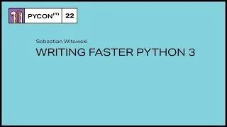 Writing Faster Python 3 - Sebastian Witowski