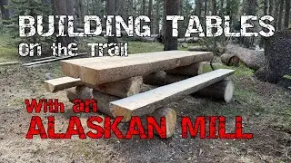Building Tables On The Trail With An Alaskan Mill