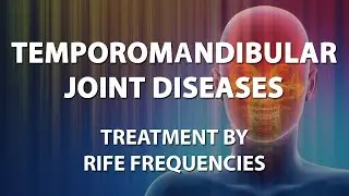 Temporomandibular Joint Diseases (TMJ & TMD) - RIFE Frequencies Treatment - Quantum Medicine